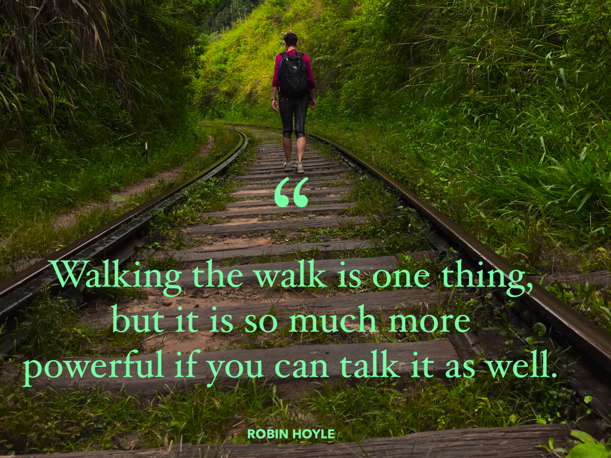 Talk the talk, walk the walk